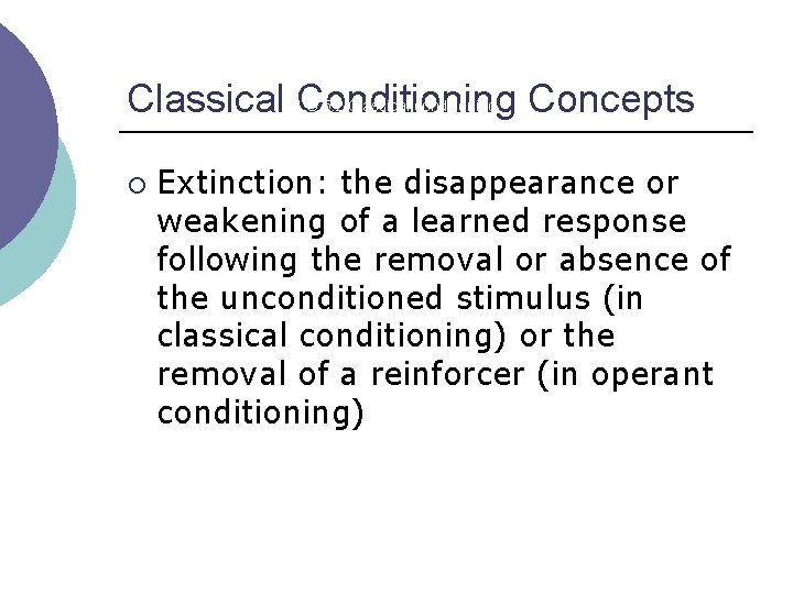 Classical Conditioning Concepts LO 5. 2 Classical conditioning ¡ Extinction: the disappearance or weakening
