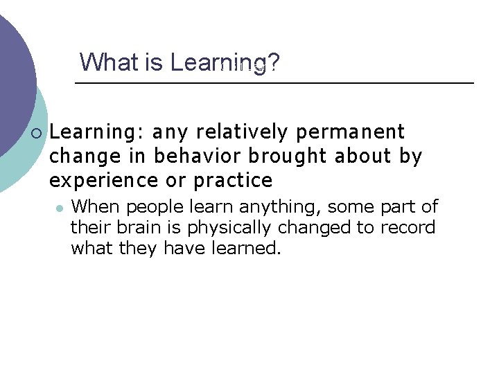 What is Learning? LO 5. 1 Learning ¡ Learning: any relatively permanent change in
