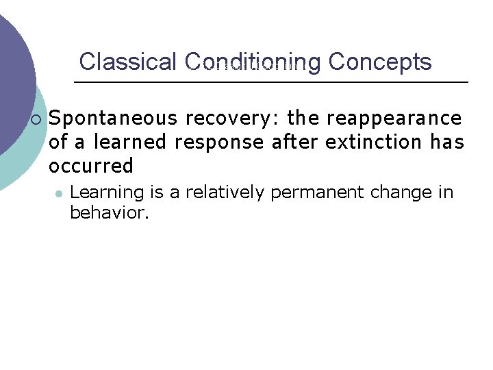 Classical Conditioning Concepts LO 5. 2 Classical Conditioning ¡ Spontaneous recovery: the reappearance of