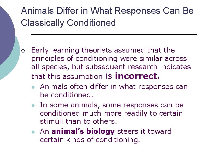 Animals Differ in What Responses Can Be Classically Conditioned ¡ Early learning theorists assumed