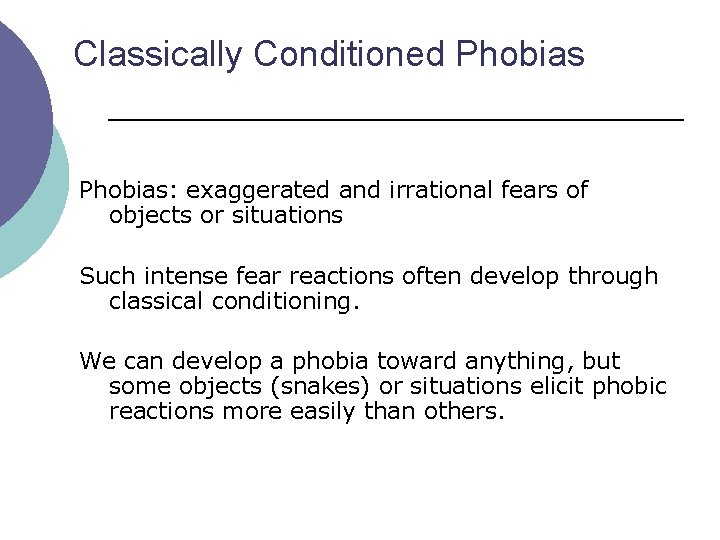 Classically Conditioned Phobias: exaggerated and irrational fears of objects or situations Such intense fear