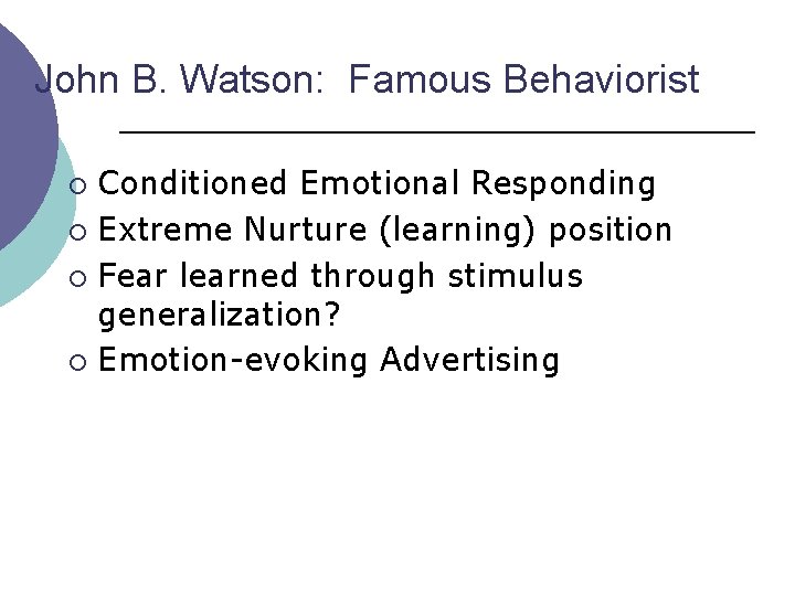 John B. Watson: Famous Behaviorist Conditioned Emotional Responding ¡ Extreme Nurture (learning) position ¡