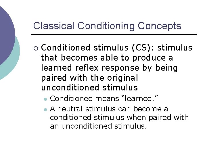 Classical Conditioning Concepts LO 5. 2 Classical Conditioning ¡ Conditioned stimulus (CS): stimulus that