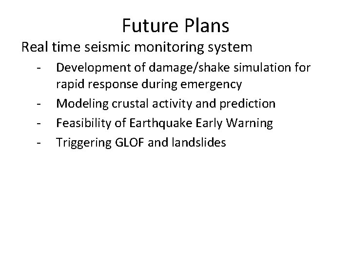Future Plans Real time seismic monitoring system - Development of damage/shake simulation for rapid