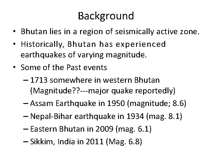 Background • Bhutan lies in a region of seismically active zone. • Historically, Bhutan