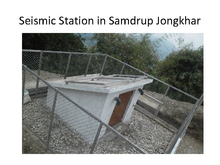 Seismic Station in Samdrup Jongkhar 
