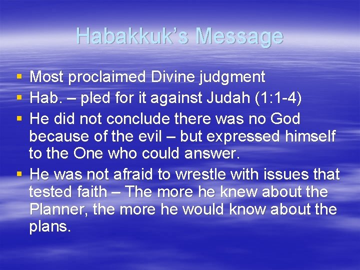 Habakkuk’s Message § § § Most proclaimed Divine judgment Hab. – pled for it