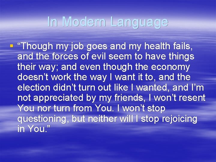 In Modern Language § “Though my job goes and my health fails, and the