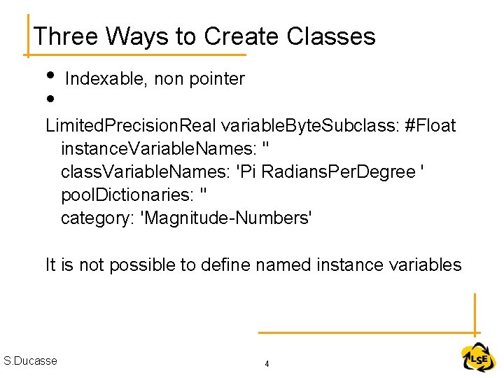 Three Ways to Create Classes • • Indexable, non pointer Limited. Precision. Real variable. Three Ways to Create Classes • • Indexable, non pointer Limited. Precision. Real variable.
