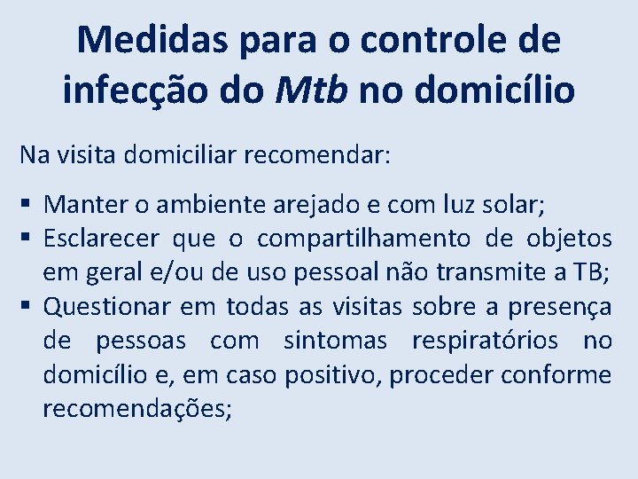 Medidas para o controle de infecção do Mtb no domicílio Na visita domiciliar recomendar: