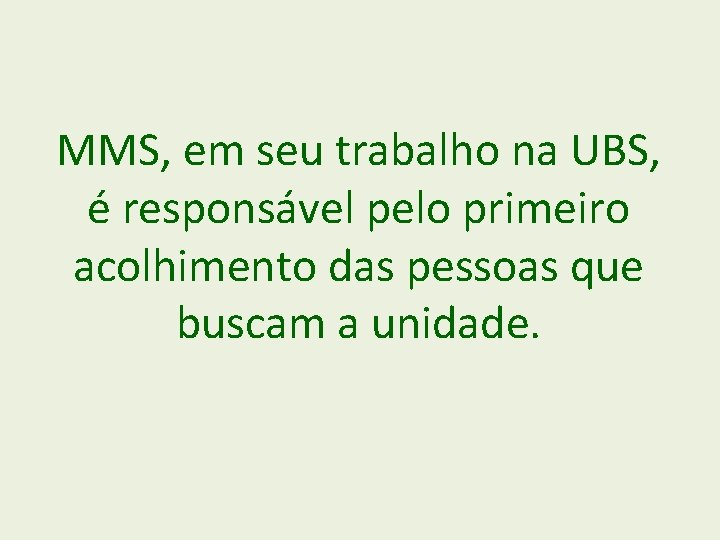MMS, em seu trabalho na UBS, é responsável pelo primeiro acolhimento das pessoas que