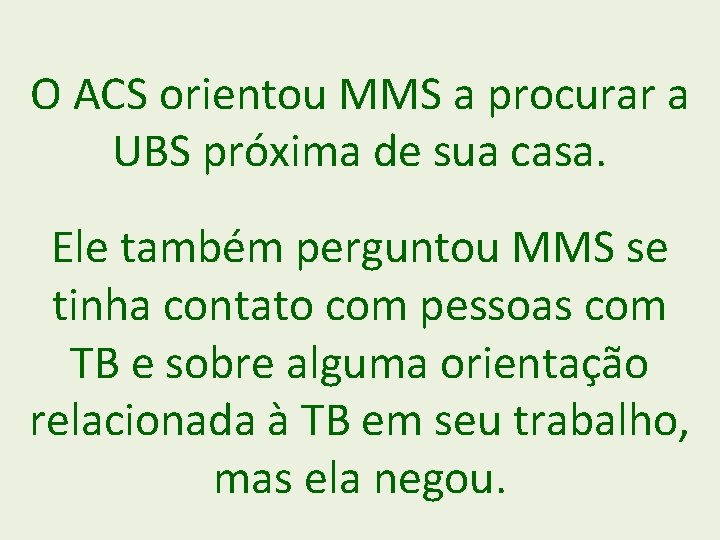 O ACS orientou MMS a procurar a UBS próxima de sua casa. Ele também