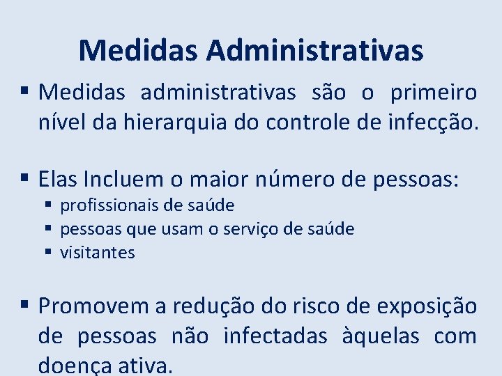 Medidas Administrativas Medidas administrativas são o primeiro nível da hierarquia do controle de infecção.