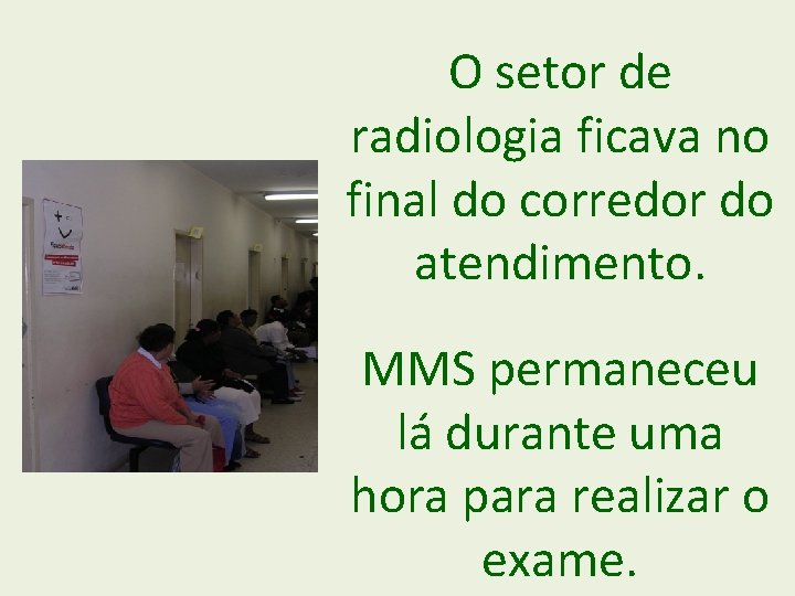 O setor de radiologia ficava no final do corredor do atendimento. MMS permaneceu lá