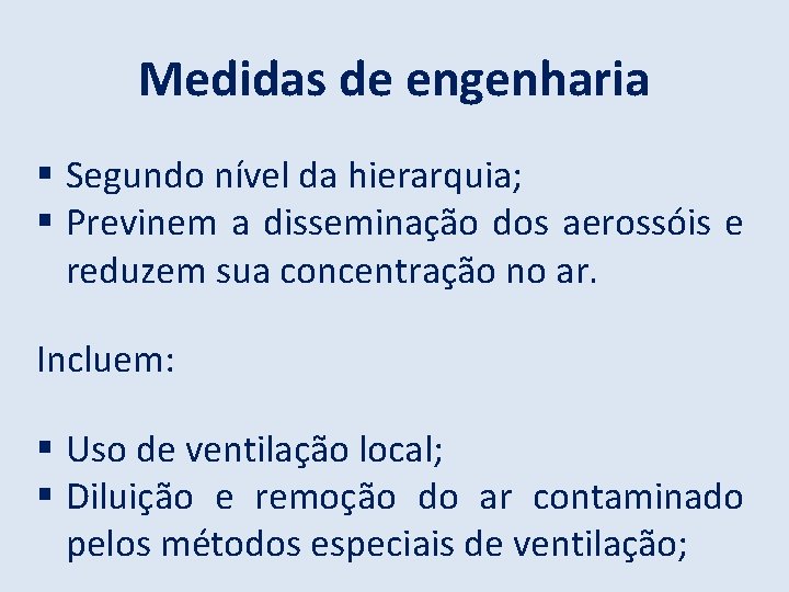 Medidas de engenharia Segundo nível da hierarquia; Previnem a disseminação dos aerossóis e reduzem