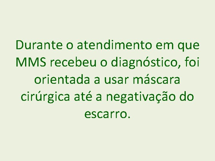 Durante o atendimento em que MMS recebeu o diagnóstico, foi orientada a usar máscara