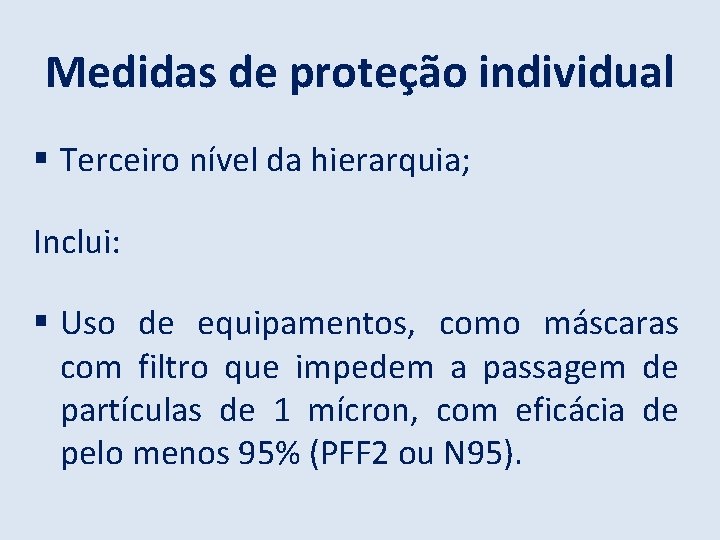 Medidas de proteção individual Terceiro nível da hierarquia; Inclui: Uso de equipamentos, como máscaras