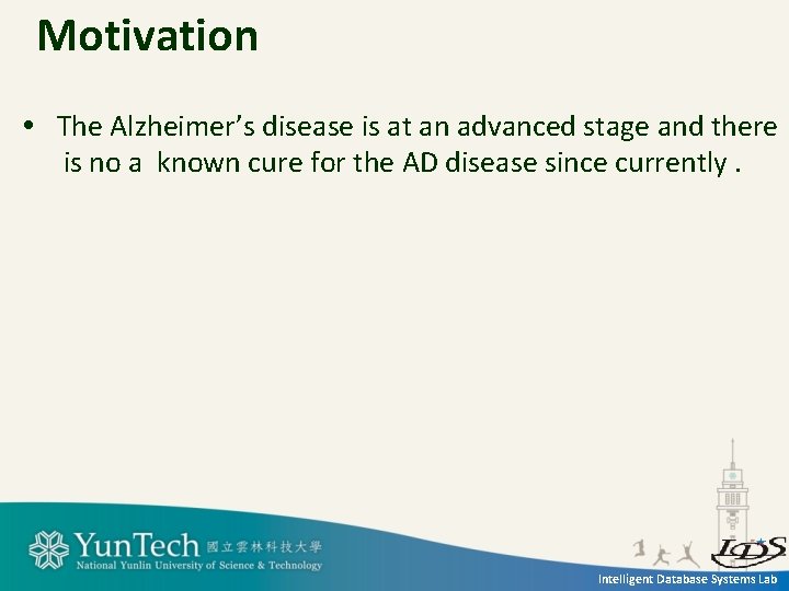Motivation The Alzheimer’s disease is at an advanced stage and there is no a