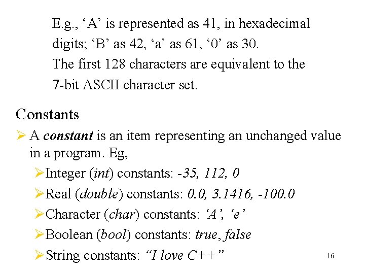 E. g. , ‘A’ is represented as 41, in hexadecimal digits; ‘B’ as 42, E. g. , ‘A’ is represented as 41, in hexadecimal digits; ‘B’ as 42,