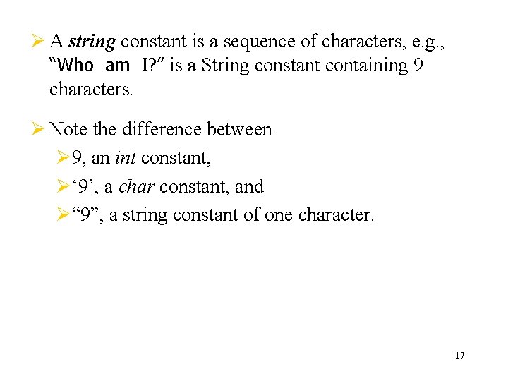 Ø A string constant is a sequence of characters, e. g. , “Who am Ø A string constant is a sequence of characters, e. g. , “Who am