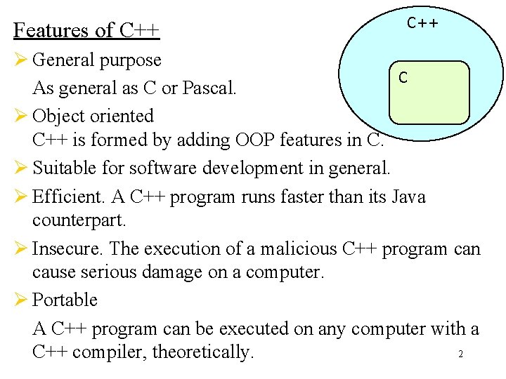 Features of C++ Ø General purpose C As general as C or Pascal. Ø Features of C++ Ø General purpose C As general as C or Pascal. Ø