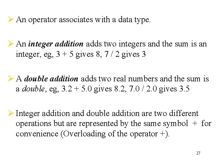 Ø An operator associates with a data type. Ø An integer addition adds two Ø An operator associates with a data type. Ø An integer addition adds two