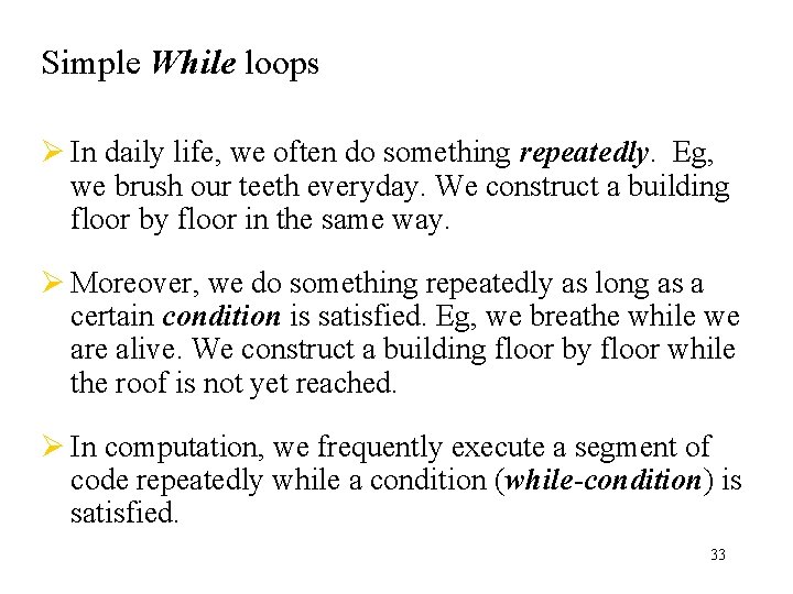 Simple While loops Ø In daily life, we often do something repeatedly. Eg, we Simple While loops Ø In daily life, we often do something repeatedly. Eg, we