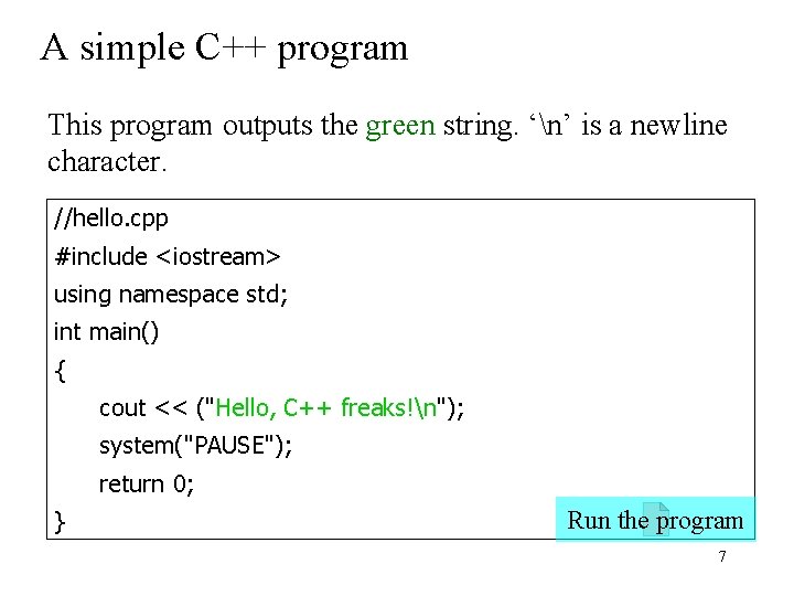 A simple C++ program This program outputs the green string. ‘n’ is a newline A simple C++ program This program outputs the green string. ‘n’ is a newline