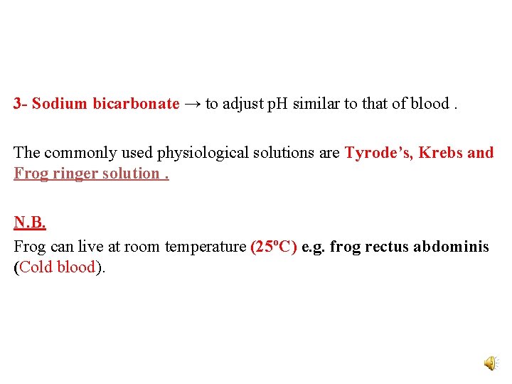3 - Sodium bicarbonate → to adjust p. H similar to that of blood.