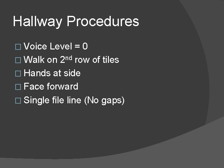 Hallway Procedures � Voice Level = 0 � Walk on 2 nd row of