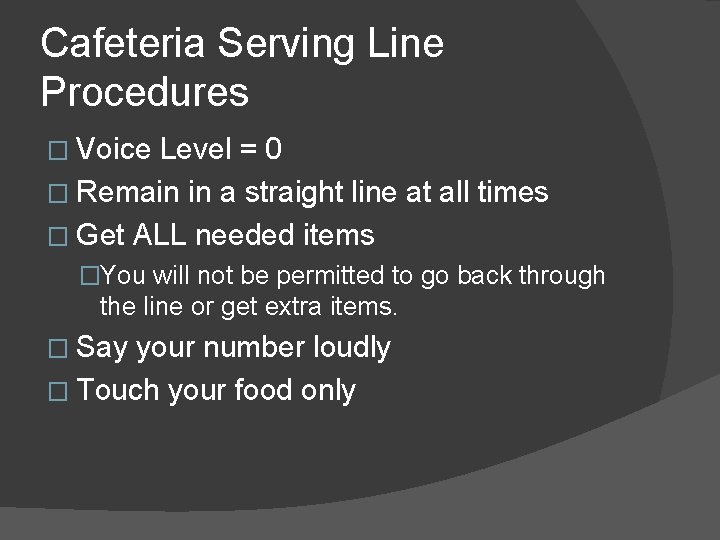 Cafeteria Serving Line Procedures � Voice Level = 0 � Remain in a straight