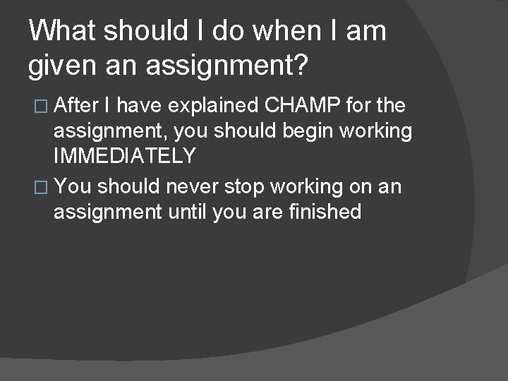 What should I do when I am given an assignment? � After I have