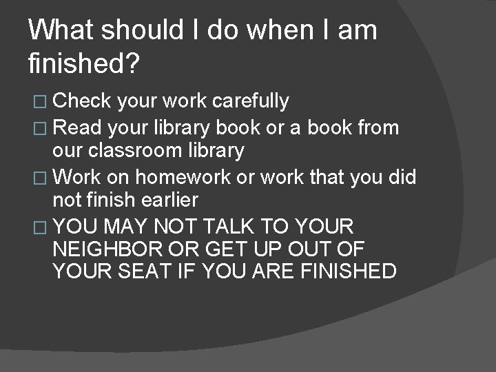 What should I do when I am finished? � Check your work carefully �