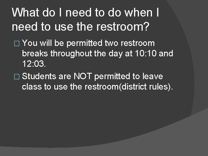 What do I need to do when I need to use the restroom? �