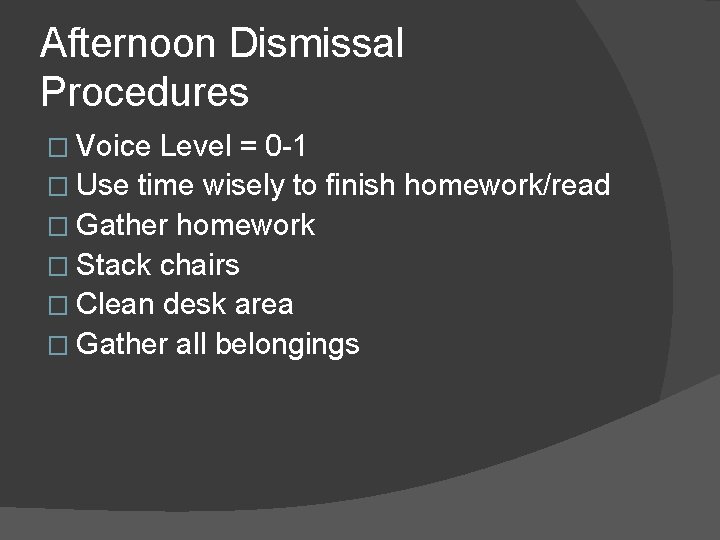Afternoon Dismissal Procedures � Voice Level = 0 -1 � Use time wisely to