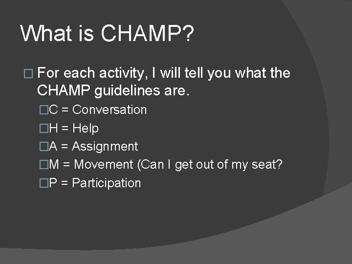 What is CHAMP? � For each activity, I will tell you what the CHAMP