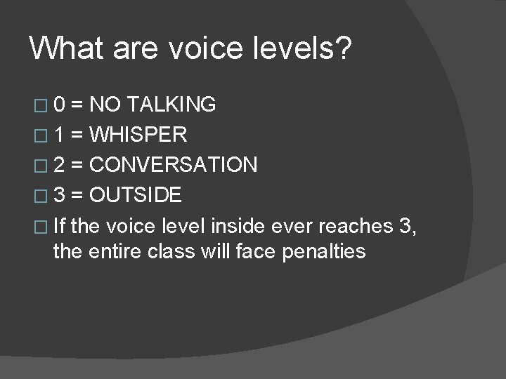 What are voice levels? � 0 = NO TALKING � 1 = WHISPER �