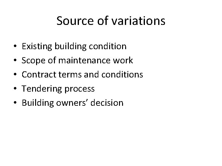 Source of variations • • • Existing building condition Scope of maintenance work Contract