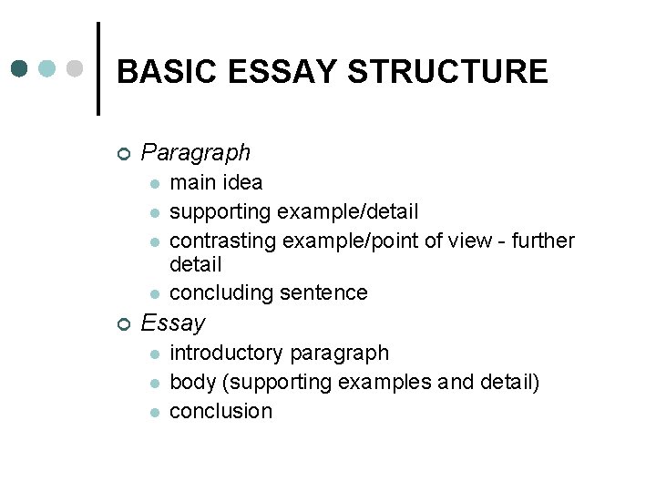 BASIC ESSAY STRUCTURE ¢ Paragraph l l ¢ main idea supporting example/detail contrasting example/point