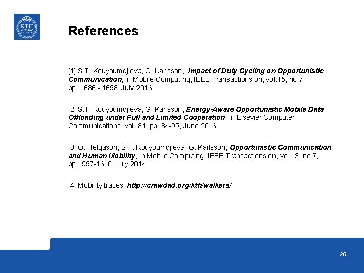 References [1] S. T. Kouyoumdjieva, G. Karlsson, Impact of Duty Cycling on Opportunistic Communication,
