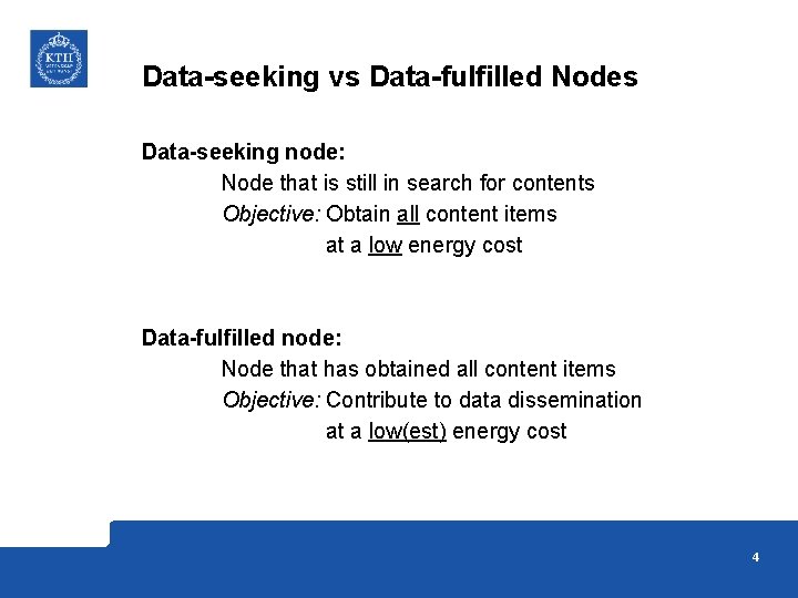 Data-seeking vs Data-fulfilled Nodes Data-seeking node: Node that is still in search for contents