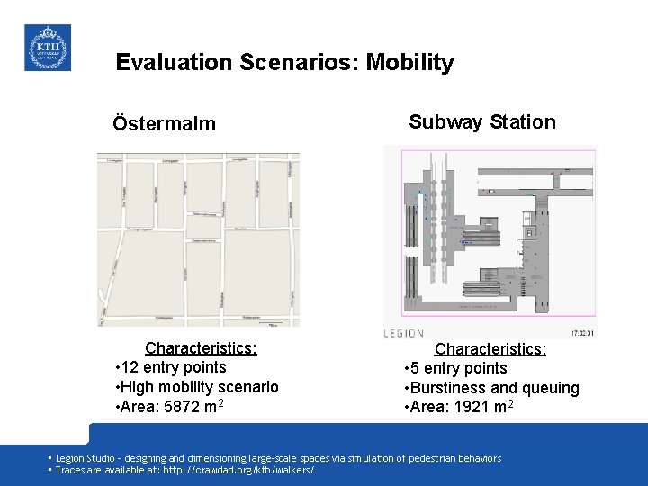 Evaluation Scenarios: Mobility Östermalm Subway Station Characteristics: • 12 entry points • High mobility