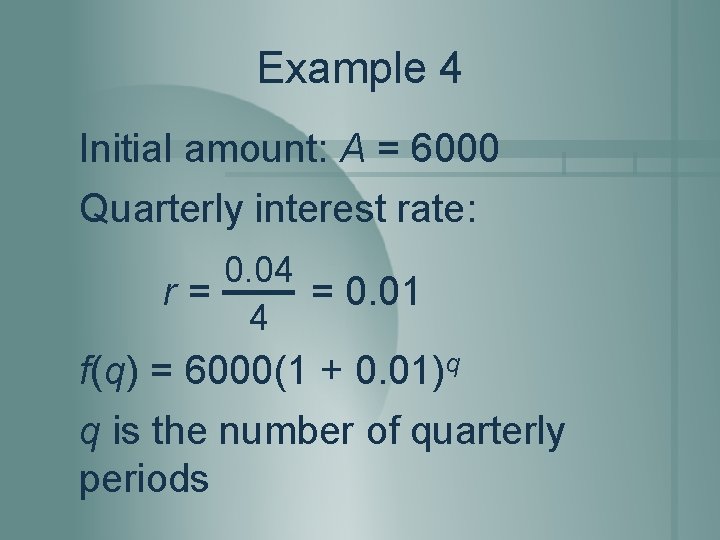 Example 4 Initial amount: A = 6000 Quarterly interest rate: 0. 04 r= = Example 4 Initial amount: A = 6000 Quarterly interest rate: 0. 04 r= =