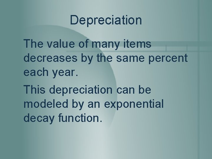 Depreciation The value of many items decreases by the same percent each year. This Depreciation The value of many items decreases by the same percent each year. This
