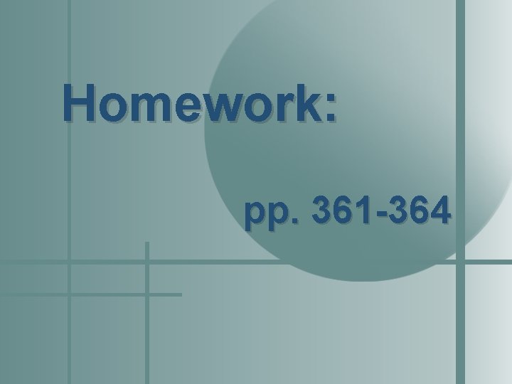 Homework: pp. 361 -364 Homework: pp. 361 -364