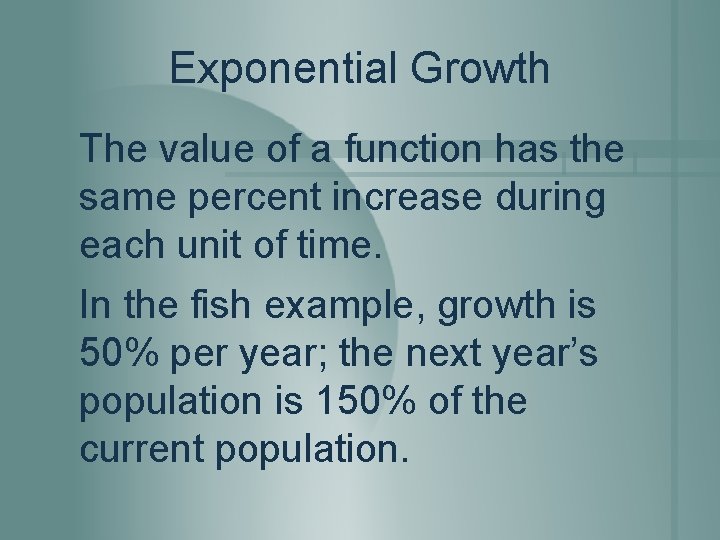 Exponential Growth The value of a function has the same percent increase during each Exponential Growth The value of a function has the same percent increase during each