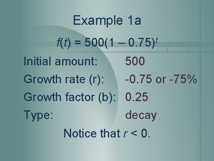 Example 1 a f(t) = 500(1 – 0. 75)t Initial amount: 500 Growth rate Example 1 a f(t) = 500(1 – 0. 75)t Initial amount: 500 Growth rate
