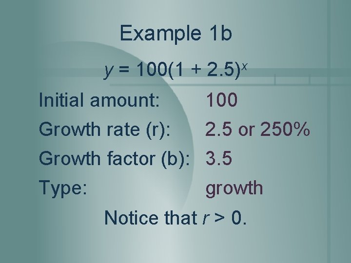 Example 1 b y = 100(1 + 2. 5)x Initial amount: 100 Growth rate Example 1 b y = 100(1 + 2. 5)x Initial amount: 100 Growth rate