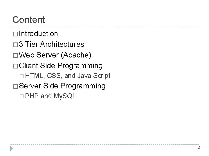 Content � Introduction � 3 Tier Architectures � Web Server (Apache) � Client Side