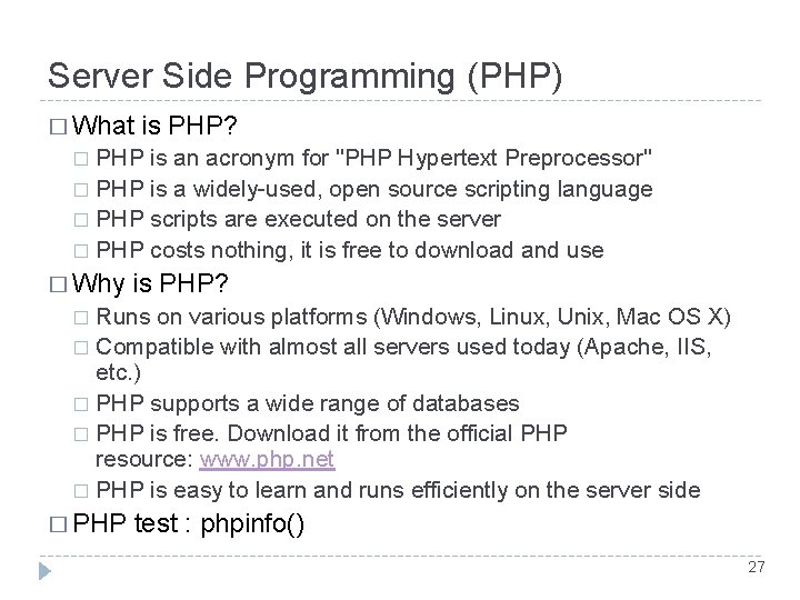 Server Side Programming (PHP) � What is PHP? PHP is an acronym for "PHP